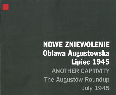 Album Nowe zniewolenie. Obława Augustowska. Lipiec 1945 r.