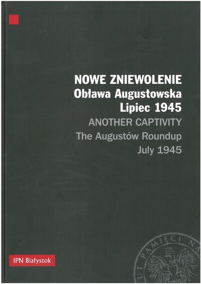 Okładka albumu „Nowe zniewolenie. Obława Augustowska. Lipiec 1945 r.” ilustrującego wystawę