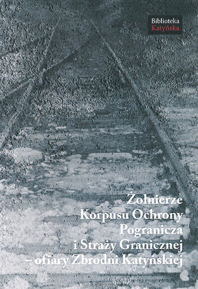 Okładka książki pt. „Żołnierze Korpusu Ochrony Pogranicza i Straży Granicznej - ofiary Zbrodni Katyńskiej”