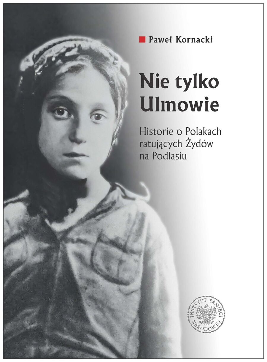 Nie tylko Ulmowie. Historie o Polakach ratujących Żydów na Podlasiu