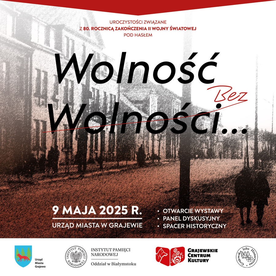 Uroczystości pod hasłem „Wolność bez Wolności” z okazji 80. rocznicy zakończenia II wojny światowej w Europie i 80. rocznicy zdobycia Grajewa przez oddziały Armii Krajowej Obywatelskiej – 9 maja 2025
