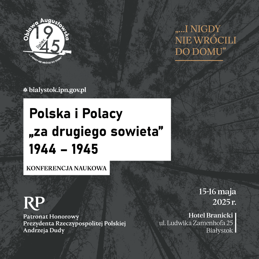 Konferencja naukowa pt. „Polska i Polacy „za drugiego sowieta” 1944-1945” w Hotelu Branickim w Białymstoku – 15-16 maja 2025
