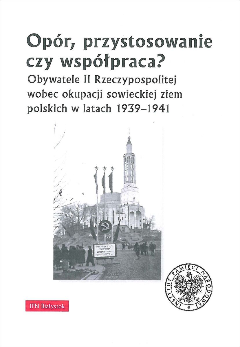 Promocja książki - „Opór, przystosowanie czy współpraca? Obywatele II Rzeczypospolitej wobec okupacji sowieckiej ziem polskich w latach 1939–1941” - Białystok, 23 sierpnia 2023 r.